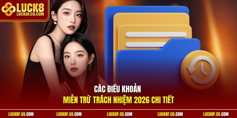 Các điều khoản miễn trừ trách nhiệm 2026 chi tiết
