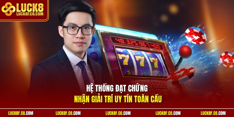 Hệ thống đạt chứng nhận giải trí uy tín toàn cầu