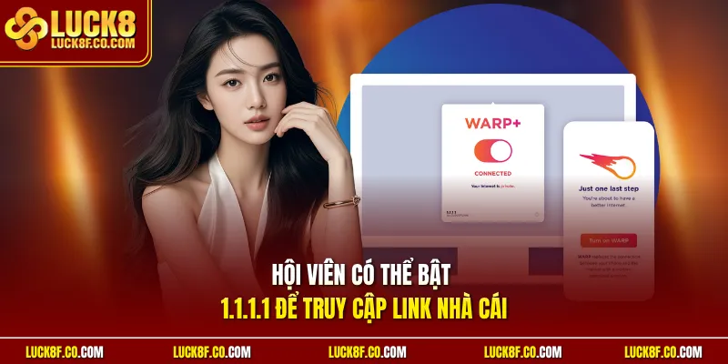 Hội viên có thể bật 1.1.1.1 để truy cập link nhà cái