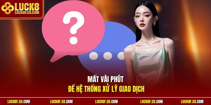 Mất vài phút để hệ thống xử lý giao dịch