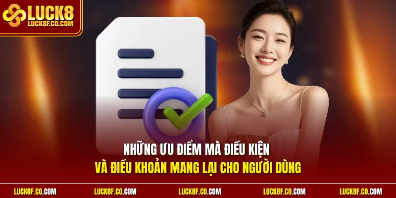 Những ưu điểm mà điều kiện và điều khoản mang lại cho người dùng