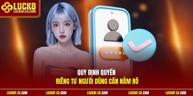Quy định quyền riêng tư người dùng cần nắm rõ