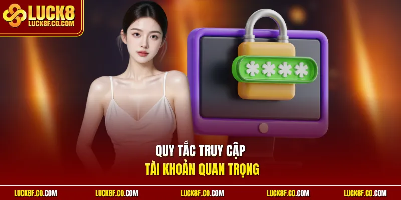 Quy tắc truy cập tài khoản quan trọng
