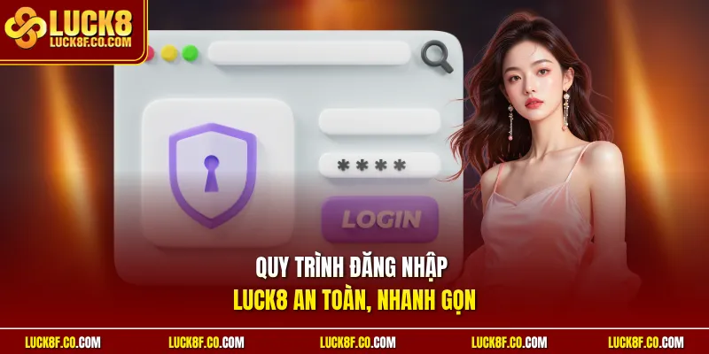 Quy trình đăng nhập Luck8 an toàn, nhanh gọn