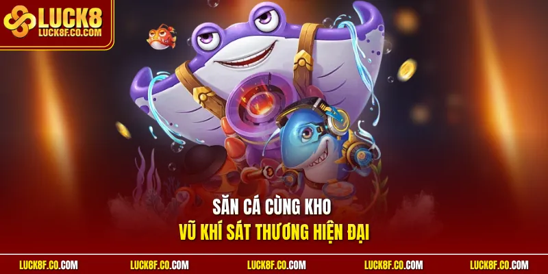 Săn cá cùng kho vũ khí sát thương hiện đại