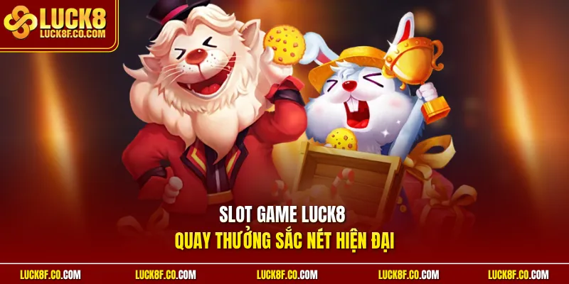 Slot game Luck8 quay thưởng sắc nét hiện đại