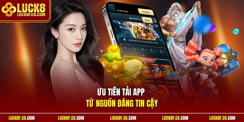 Ưu tiên tải app từ nguồn đáng tin cậy